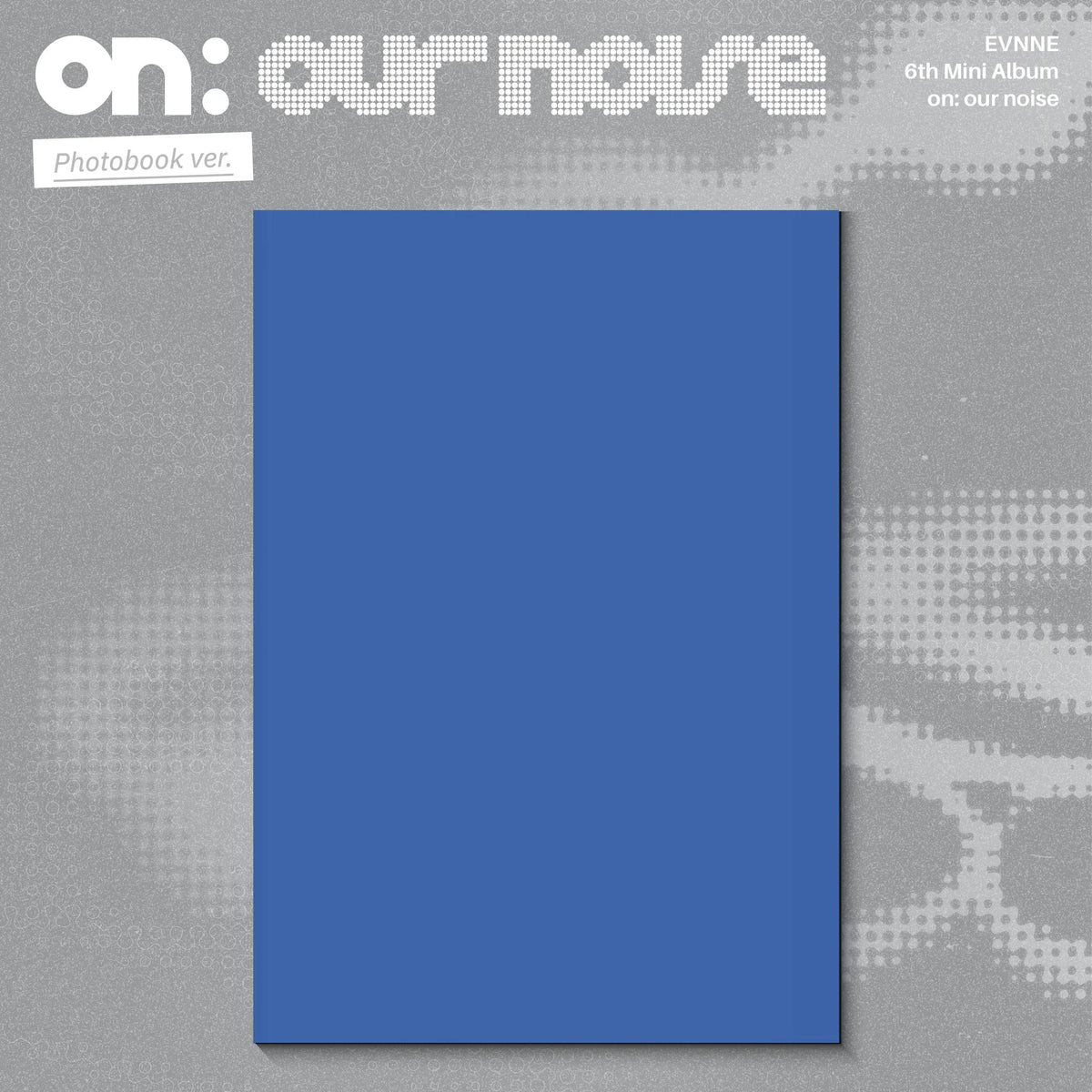 [PRE-ORDER] EVNNE 6th Mini Album [on: our noise] (Photobook Ver.)