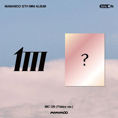 MAMAMOO'S -12TH MINI ALBUM  [MIC ON 1 TAKES VER.]